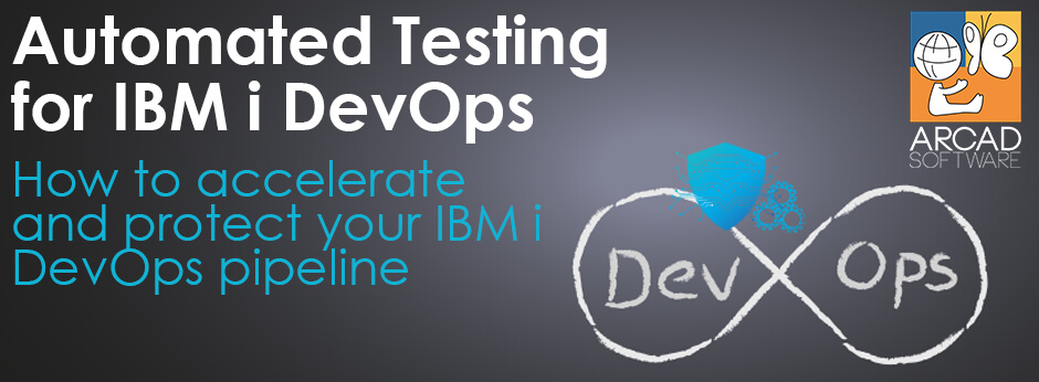 Automated Testing for IBM i DevOps: How to accelerate and protect your IBM i DevOps pipeline