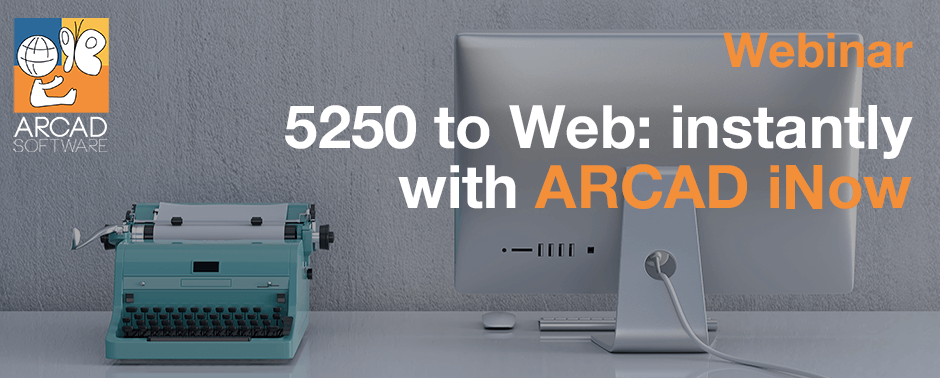 From 5250 to Web – instantly with ARCAD iNow