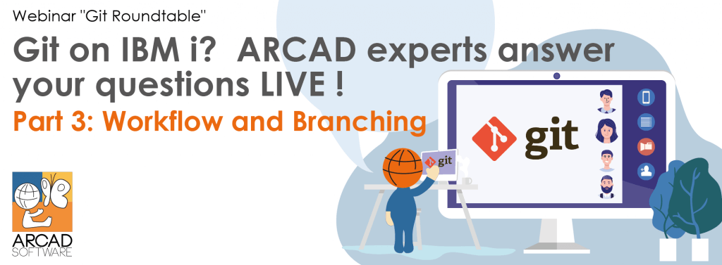 Git on IBM i? ARCAD experts answer your questions LIVE! Part 3: Workflow and Branching