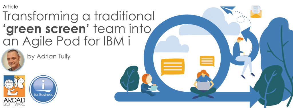 Transforming a traditional ‘green screen’ team into an Agile Pod for IBM i